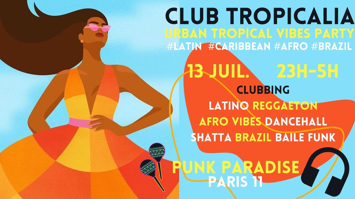 Club Tropicalia ~ Clubbing Latino, Afro vibes, Caribbean, Reggaeton & Brazil \u00e0 Paris 11 !!