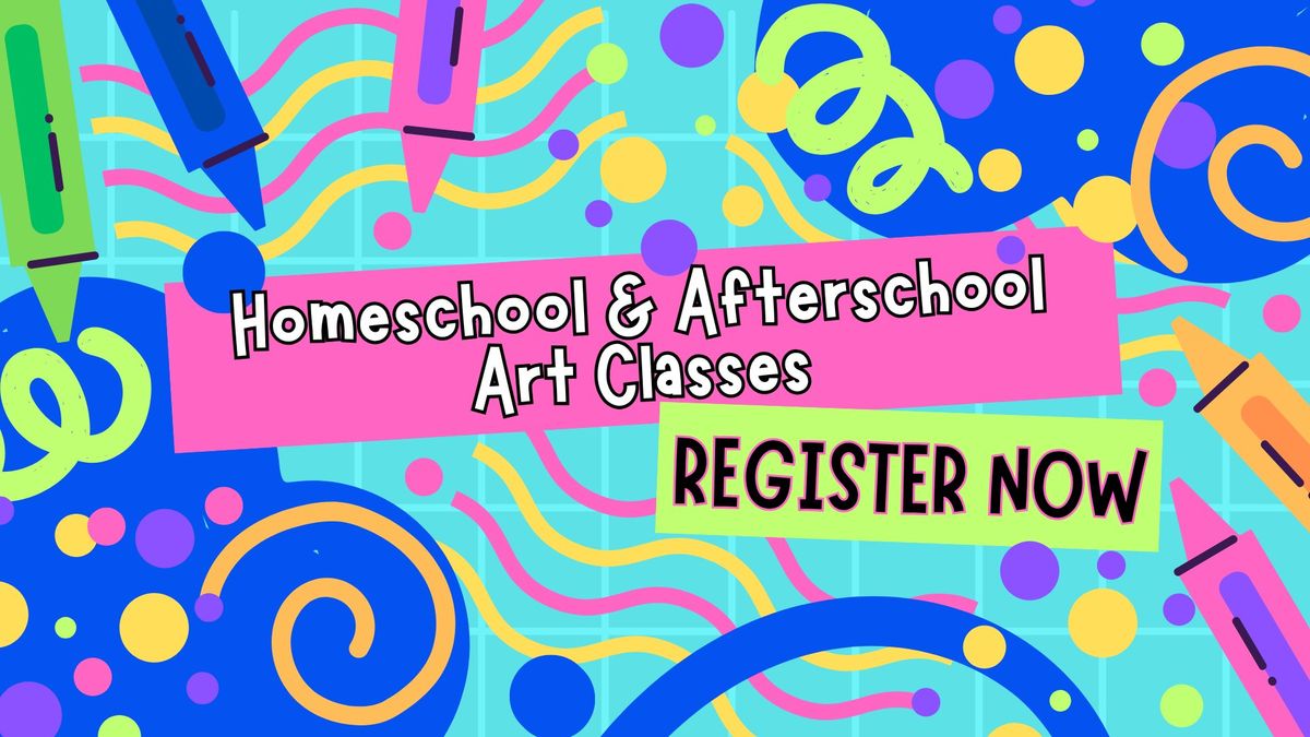 February 2025 Homeschool & After School Art Classes