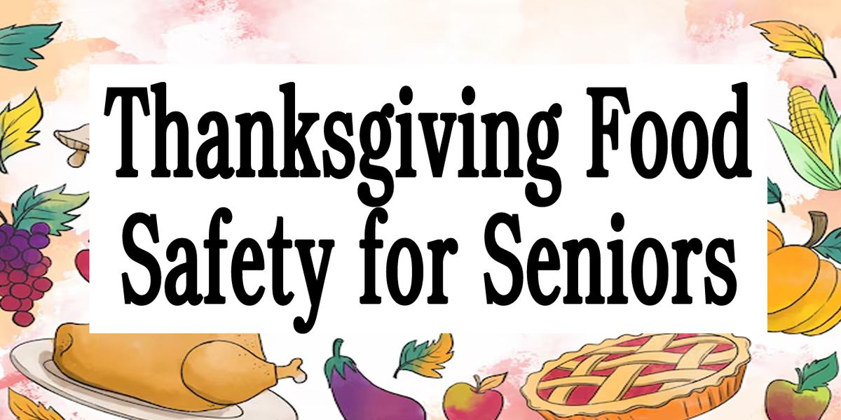 Thanksgiving Food Safety for Seniors (Registration Required)