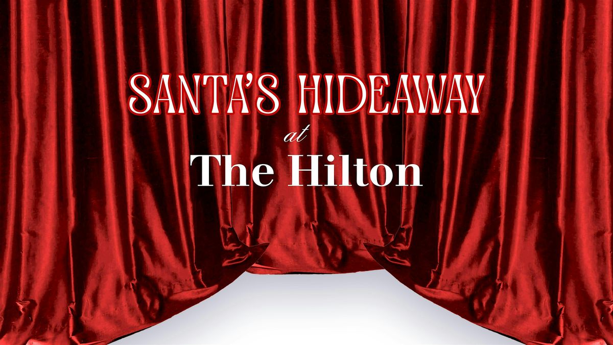 Santa's Hideaway at the Hilton -  A Holiday Pop-Up Experience