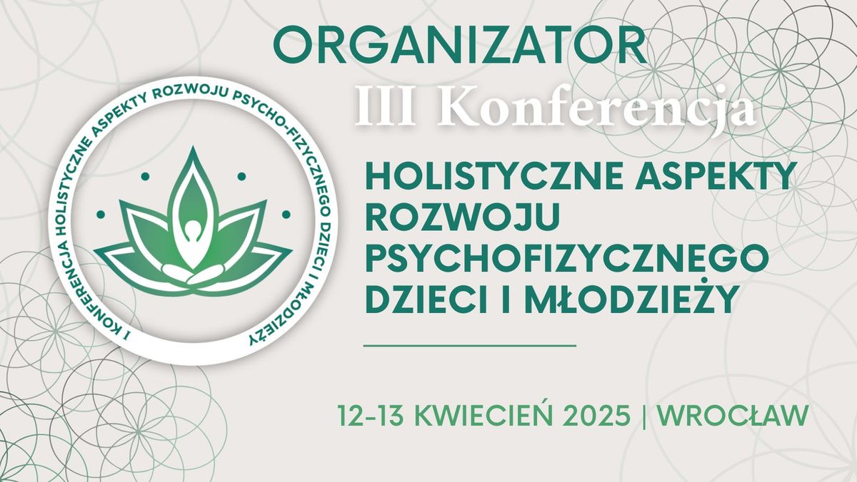 I I I Konferencja Holistyczne Aspekty Rozwoju Psychofizycznego Dzieci i M\u0142odzie\u017cy