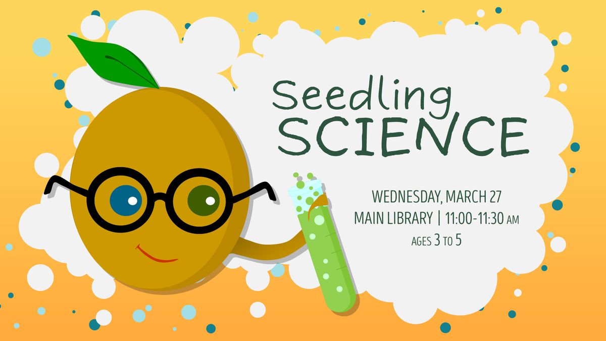 Seedling Science @ Main Library 