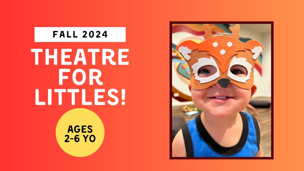 Theatre for Littles! (Ages 2-6) Fall Registration!