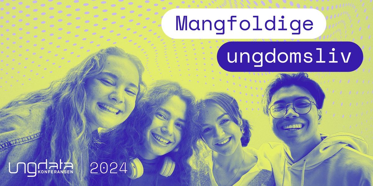 Ungdatakonferansen 2024: Mangfoldige ungdomsliv