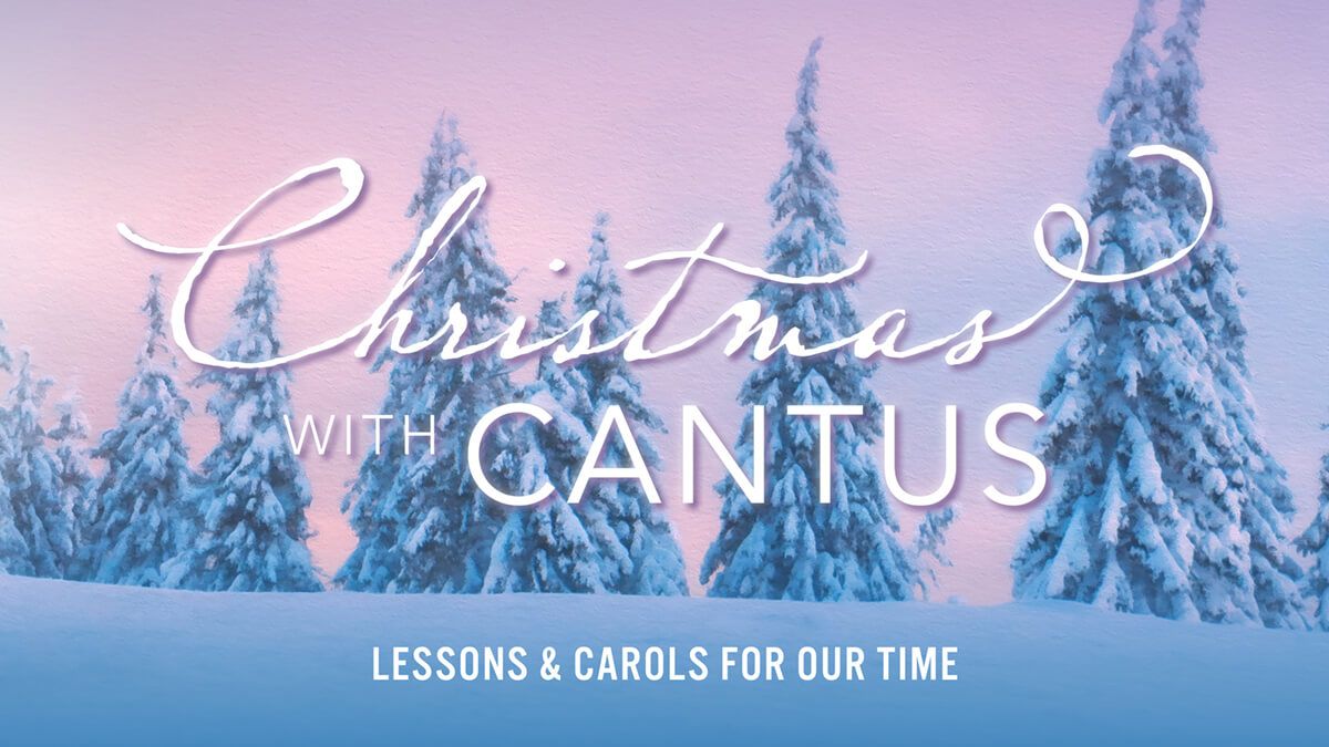 Christmas with Cantus **Family Friendly**