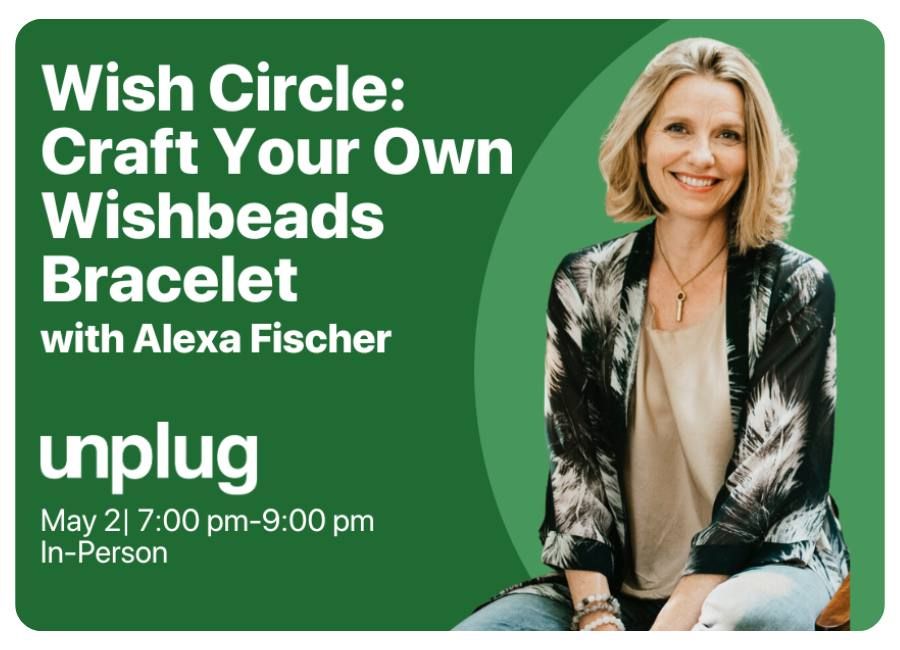 IN-PERSON: Wish Circle: Craft Your Own Wishbeads Bracelet with Alexa Fischer