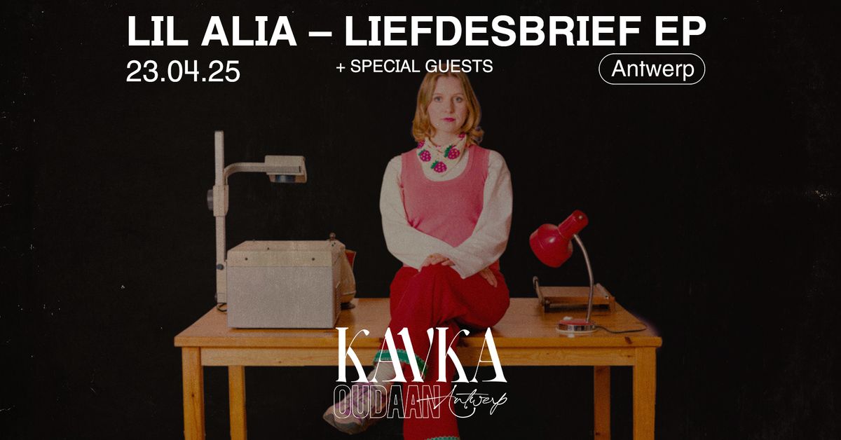 LIL ALIA - LIEFDESBRIEF EP (+ special guests) | KAVKA OUDAAN | ANTWERPEN