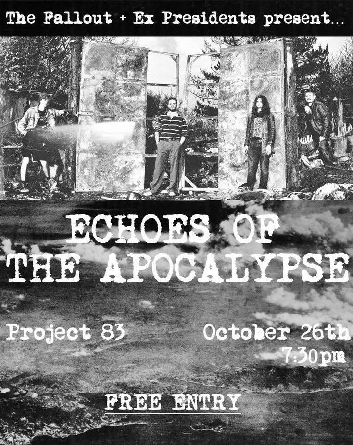 ECHOES OF THE APOCALYPSE | THE FALLOUT | EX PRESIDENTS | SAT 26 OCT | 7:30PM | PROJECT EIGHTY THREE 