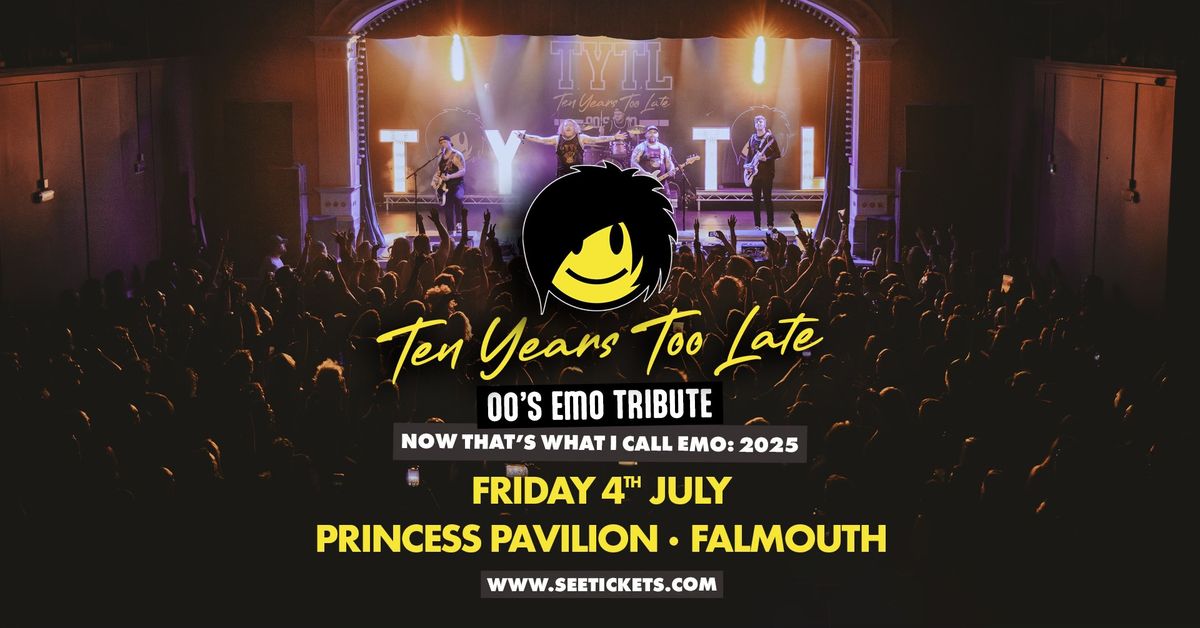 TEN YEARS TOO LATE (00's Emo Tribute) @ Princess Pavilion, Falmouth | 04.07.25