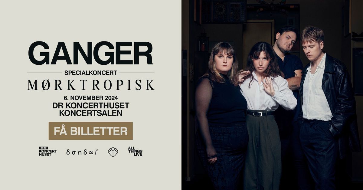 Ganger - 6. november - DR Koncerthuset (ekstrakoncert \u2013 f\u00e5 billetter)