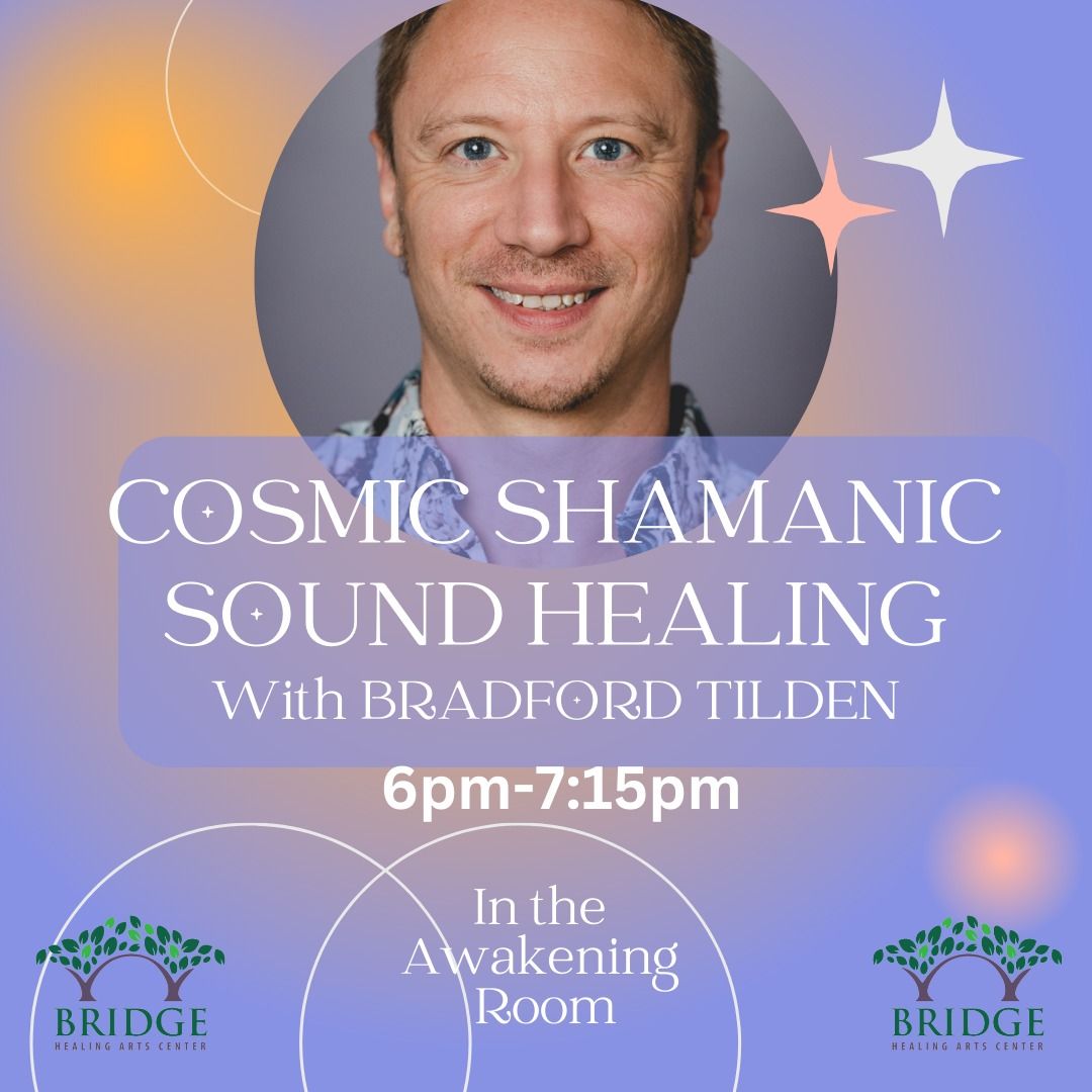 Cosmic Shamanic Sound Healing Event With Bradford Tilden