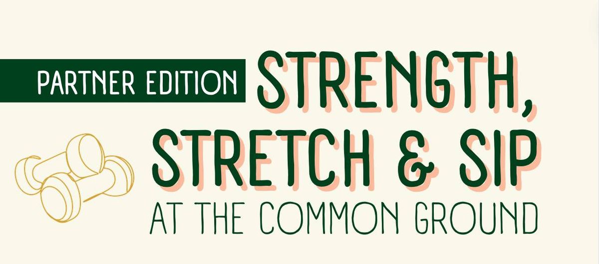 Partner Edition: Strength, Stretch & Sip at The Common Ground