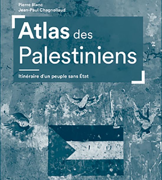 Atlas des Palestiniens. Itin\u00e9raire d\u2019un peuple sans \u00c9tat