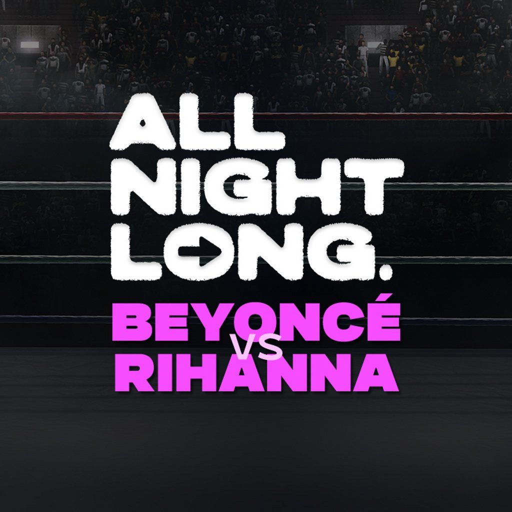 FREE TICKETS- All Night Long- Beyonce vs Rihanna-Special