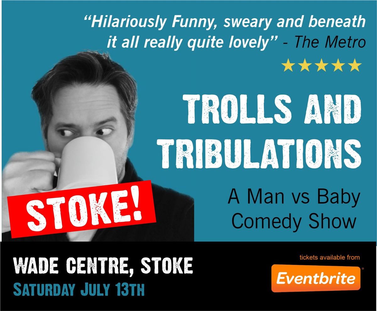 Trolls and Tribulations - Man vs Baby - STOKE!