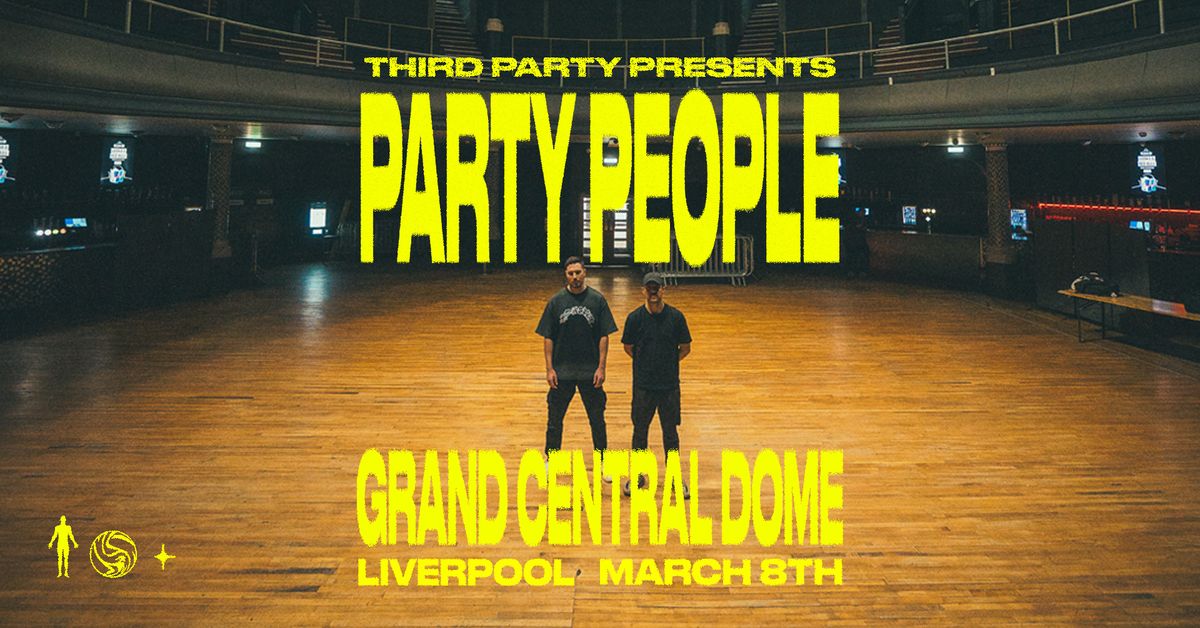 Third Party presents Party People, Liverpool Grand Central Dome