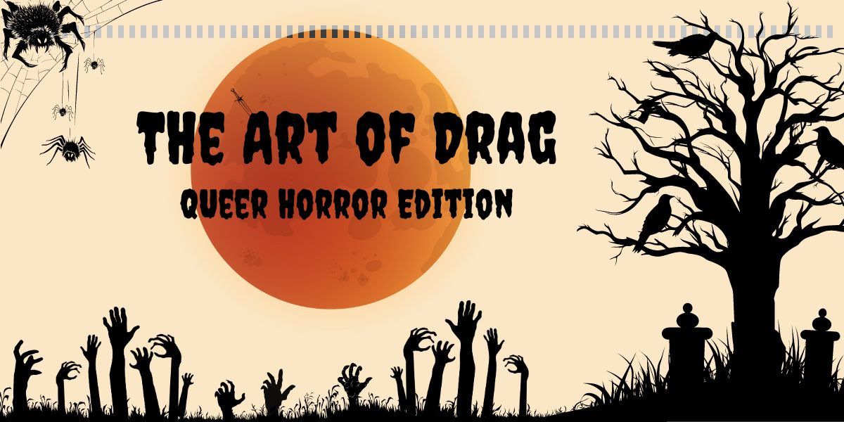 The Art of Drag: Queer Horror Edition