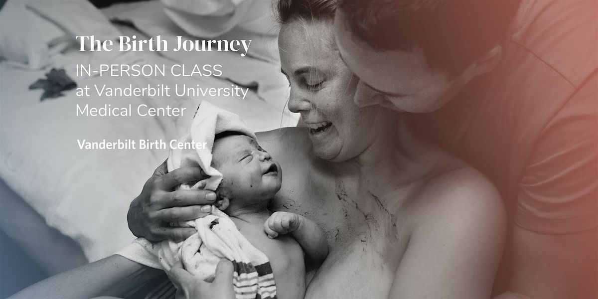 IN PERSON at VUMC - Birth Journey Childbirth series, Tuesdays, 6\/23-7\/28
