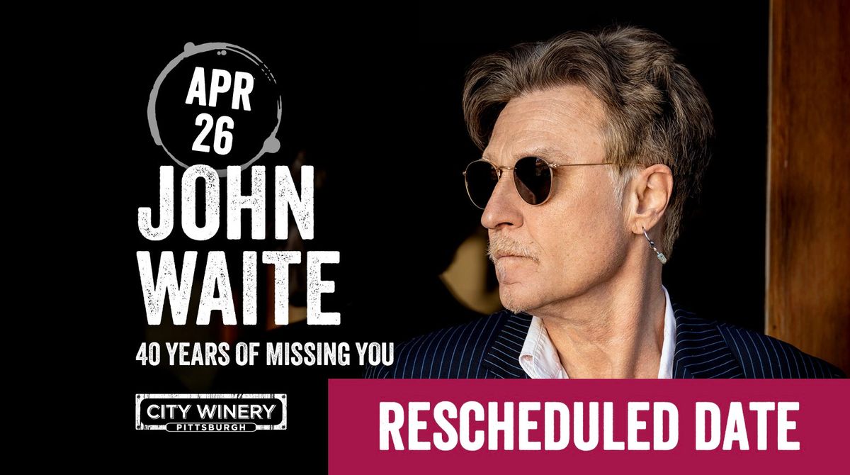 NEW DATE:  John Waite - 40 Years of Missing You 