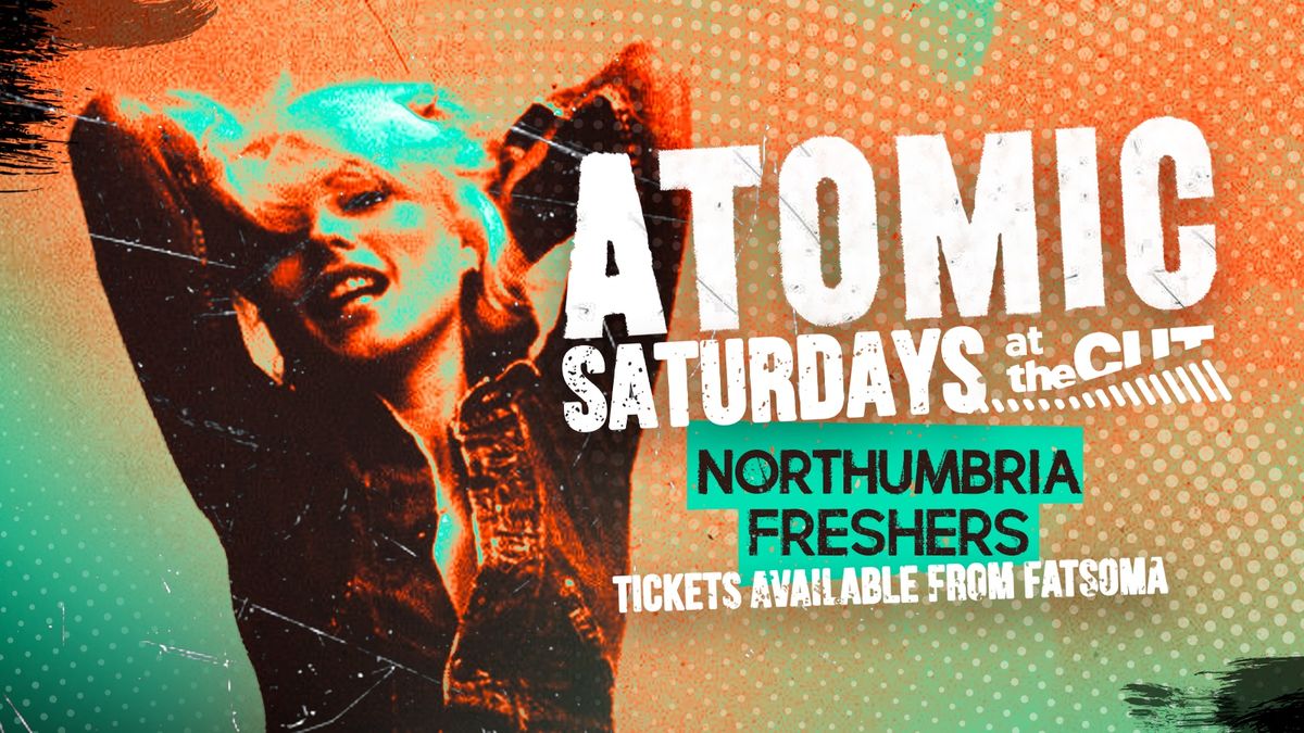 ATOMIC SATURDAYS | NORTHUMBRIA FRESHERS 24\/25!