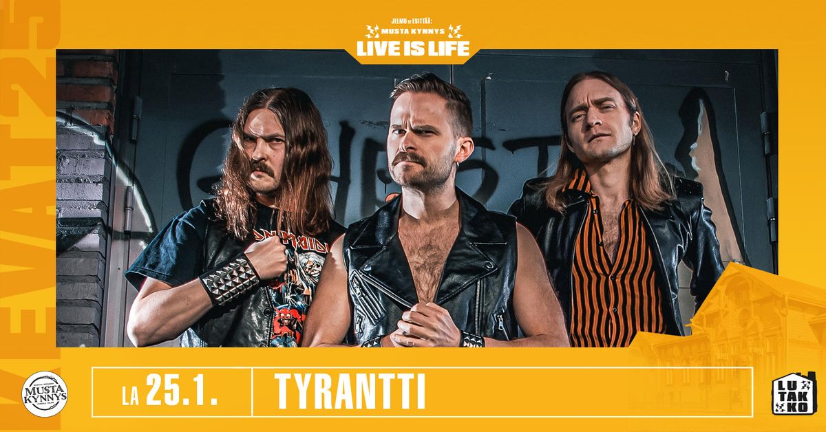 Live is Life: Tyrantti \/ Musta Kynnys