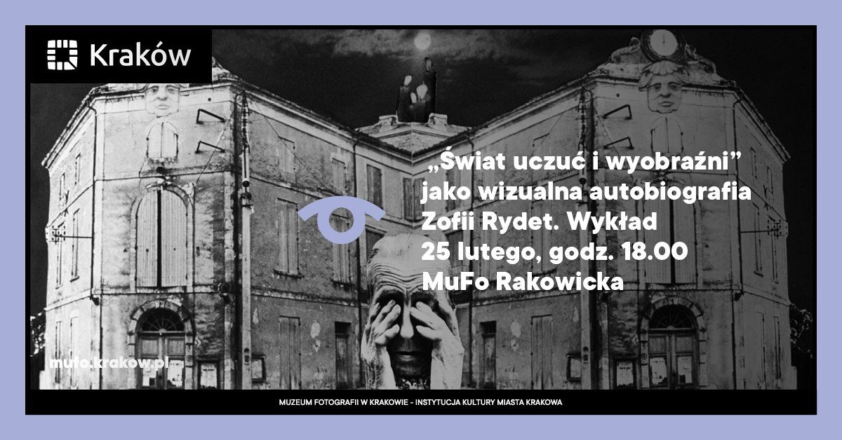 \u201e\u015awiat uczu\u0107 i wyobra\u017ani\u201d jako wizualna autobiografia Zofii Rydet. Wyk\u0142ad