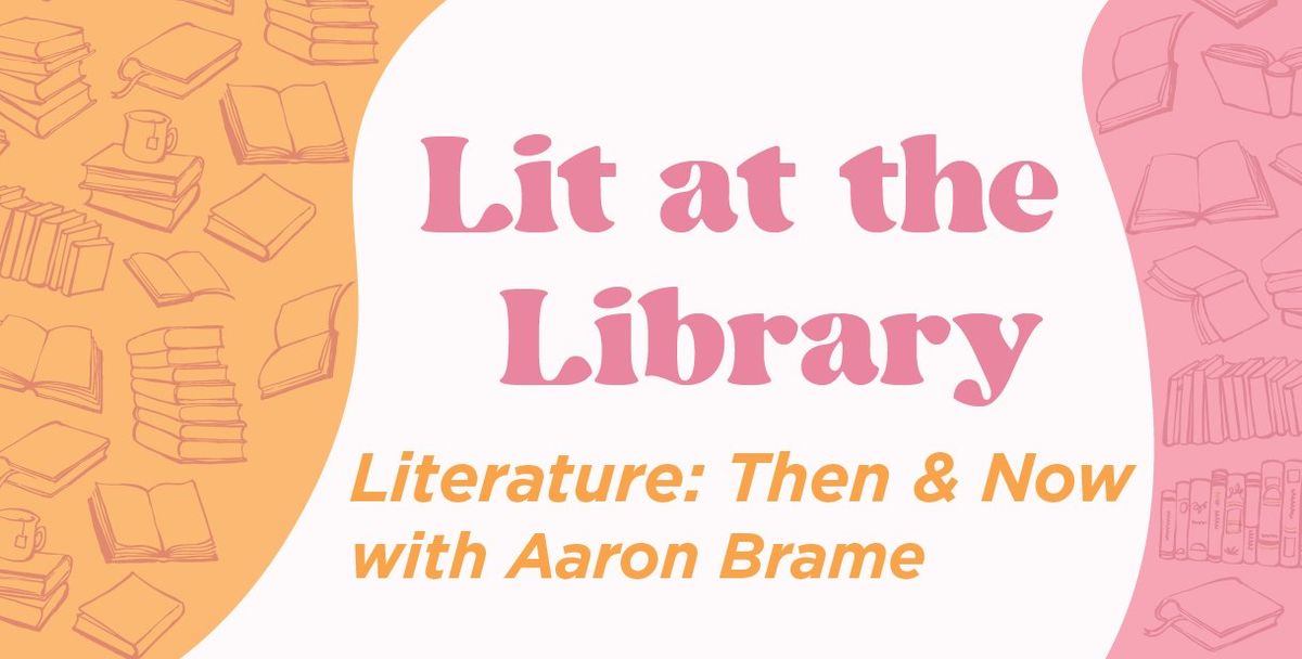 LIT AT THE LIBRARY - Literature: Then & Now