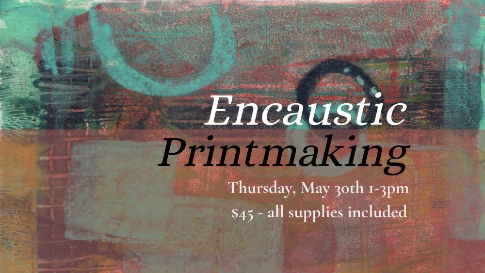 Encaustic Printmaking