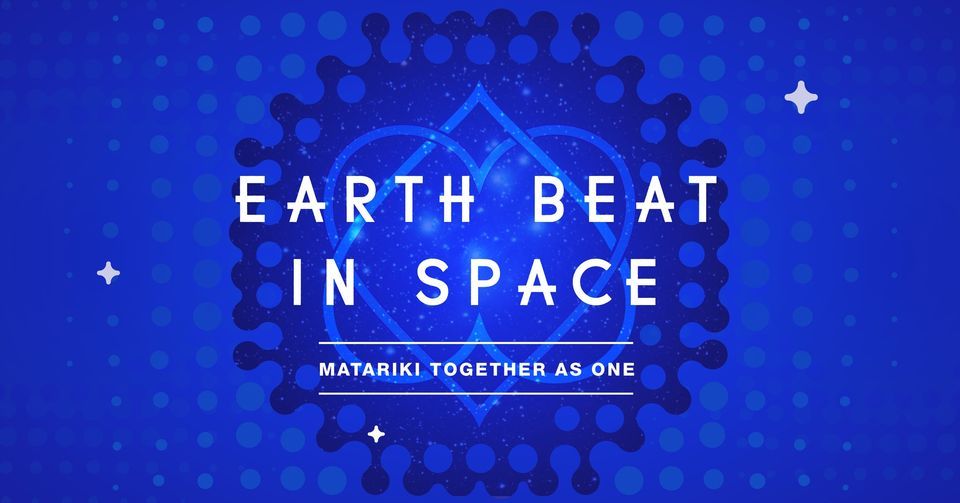 Earth Beat In Space - Matariki Celebrations