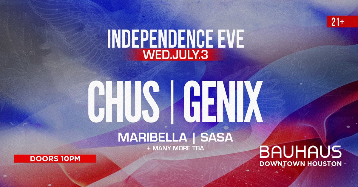 CHUS + GENIX | INDEPENDENCE EVE WEDNESDAY @ Bauhaus Houston
