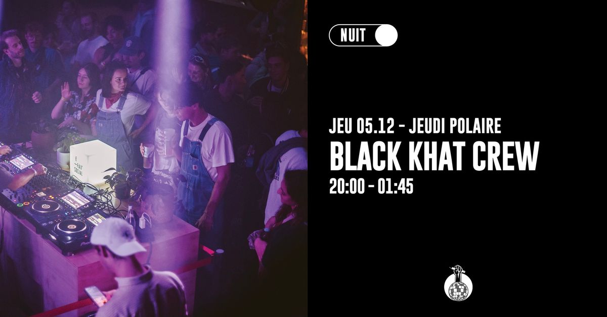 JEUDI POLAIRE : Black Khat Crew