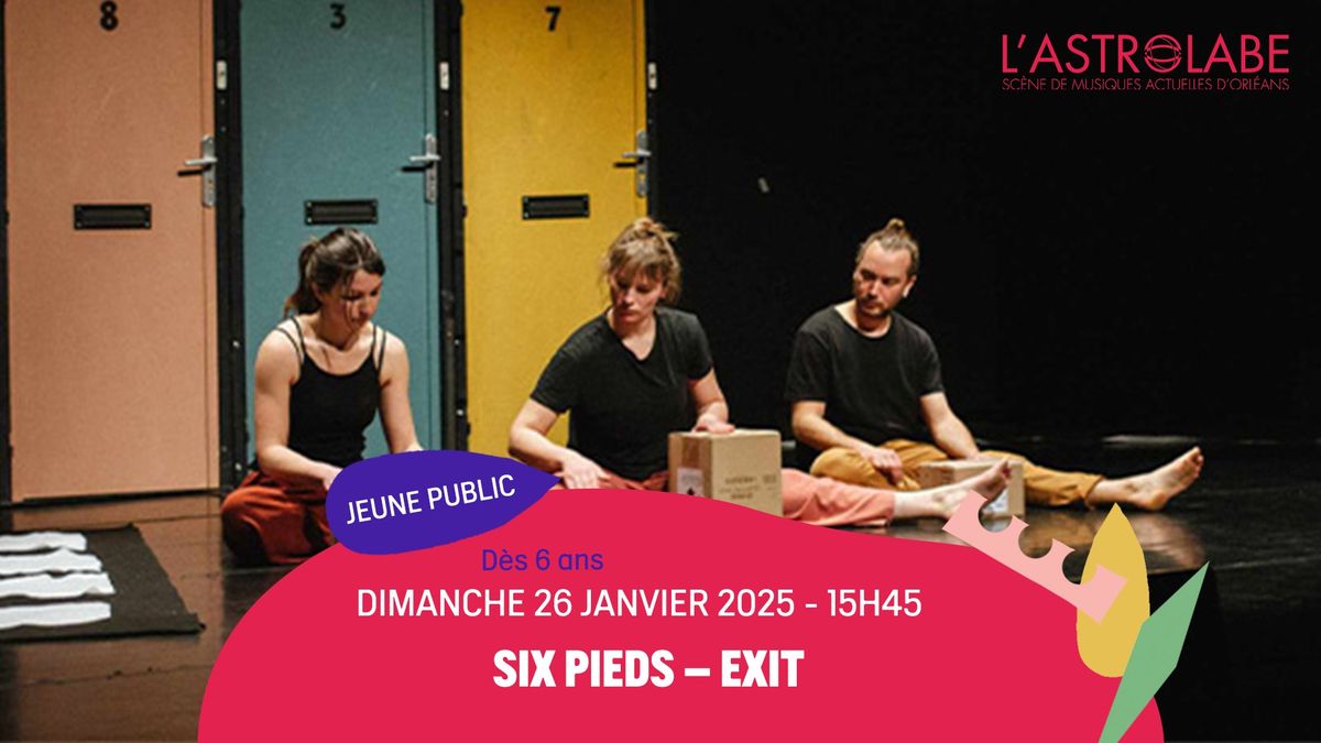 SIX PIEDS \u2013 EXIT | JEUNE PUBLIC | L'ASTROLABE-ORL\u00c9ANS