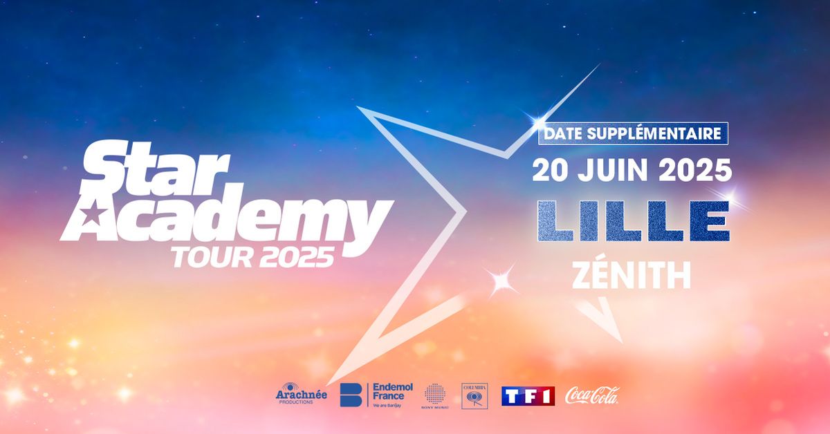 Star Academy Tour 2025 \u2022 Z\u00e9nith, Lille \u2022 Vendredi 20 Juin \u2022 20h00