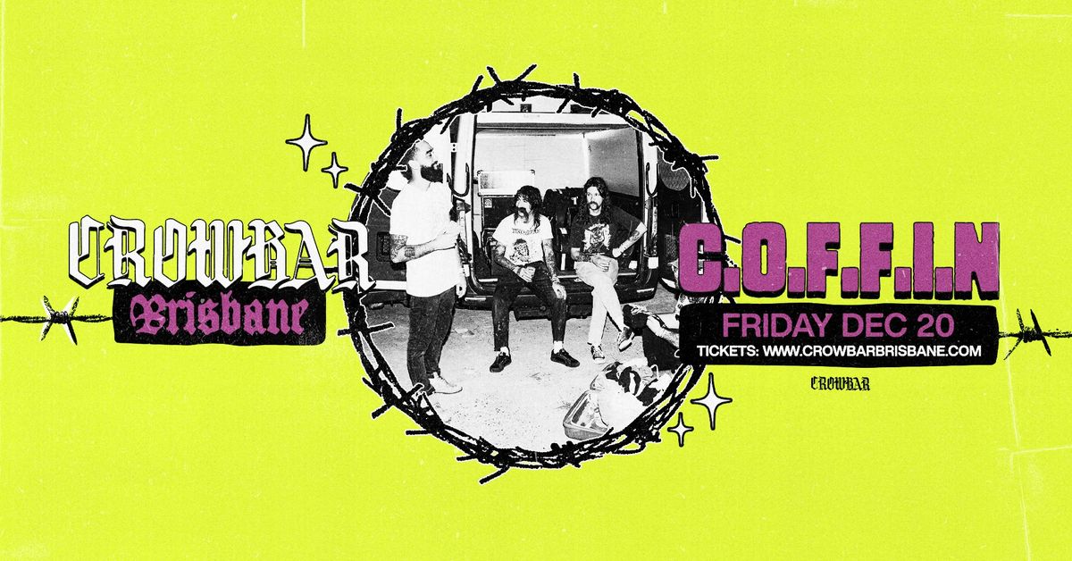 C.O.F.F.I.N | CROWBAR BRISBANE IS BACK