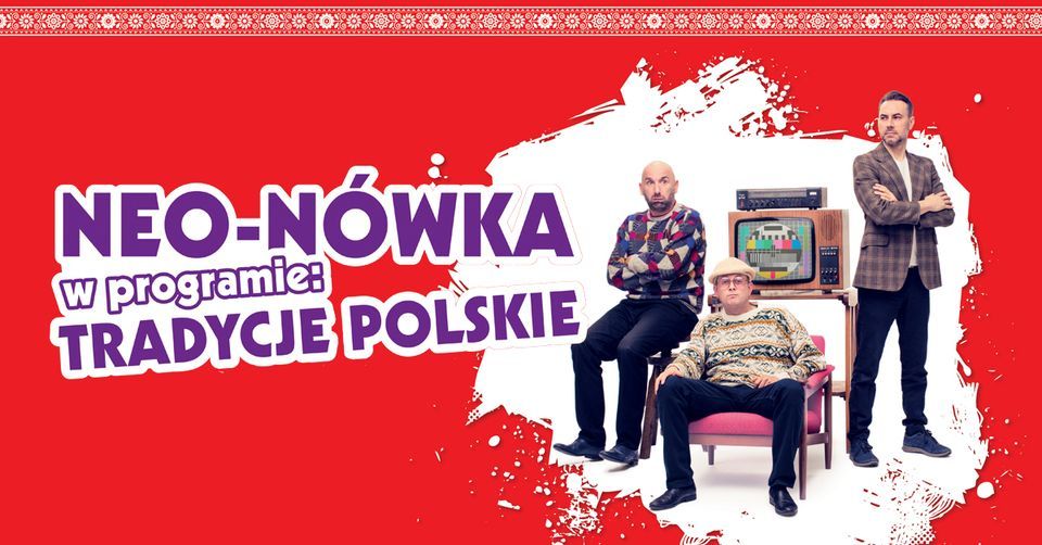 Kabaret Neo-N\u00f3wka - nowy program: Tradycje Polskie | Katowice