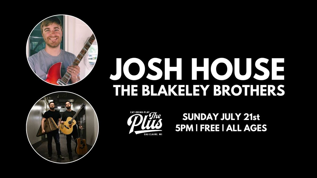 ***FREE SHOW*** Josh House | The Blakeley Brothers Live at The Plus