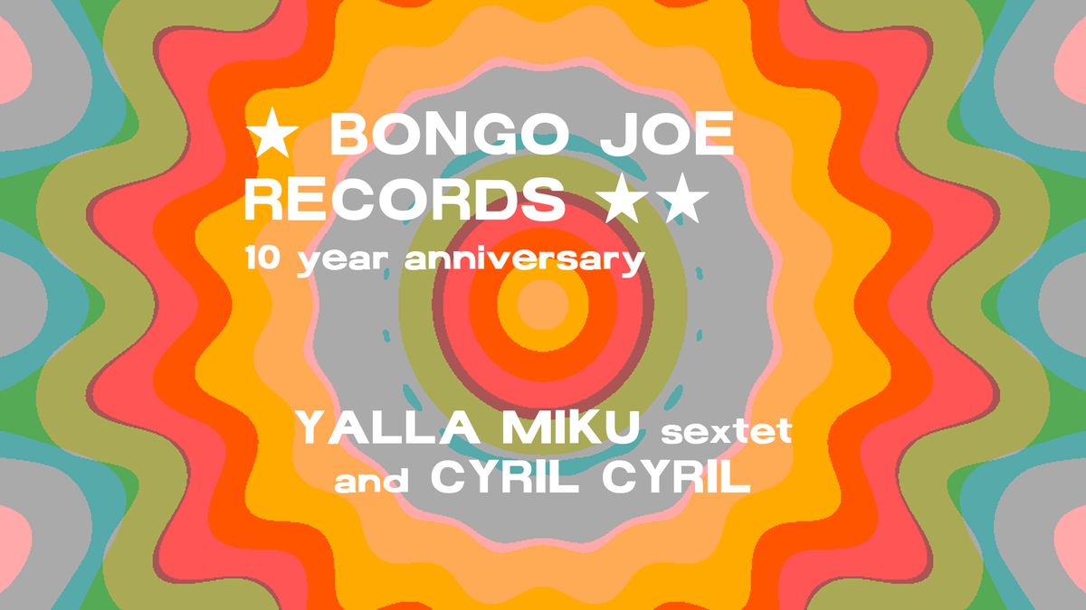 BONGO JOE RECORDS con Yalla Miku e Cyril Cyril | Freakout Club