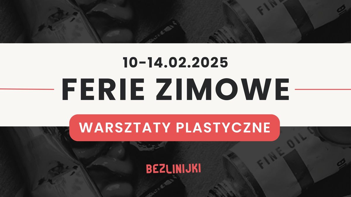 FERIE ZIMOWE 2025 - WARSZTATY PLASTYCZNE