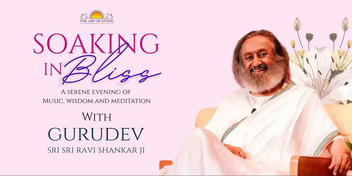 Soaking in Bliss with Gurudev Sri Sri Ravi Shankar