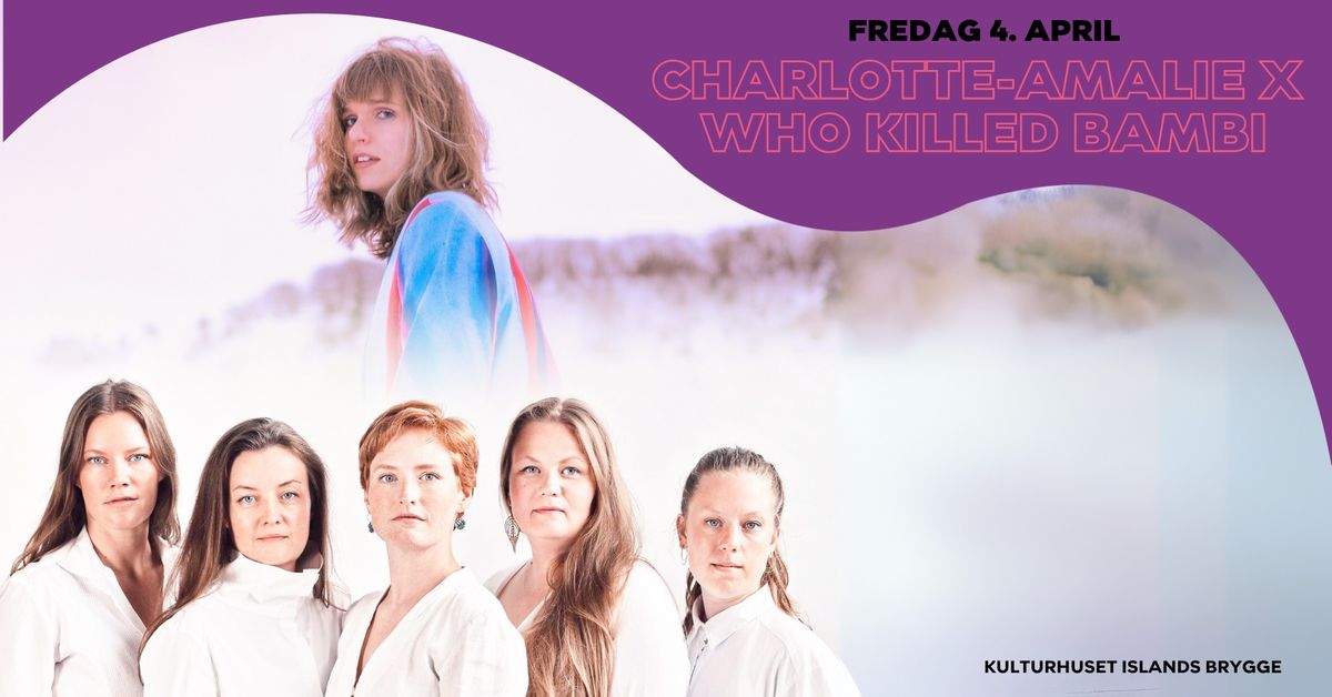 Charlotte-Amalie x Who Killed Bambi | Kulturhuset Islands Brygge 