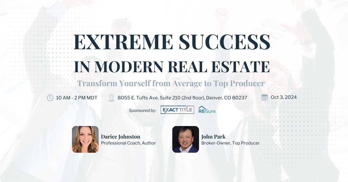 EXTREME SUCCESS IN MODERN REAL ESTATE: Transform Yourself from Average to Top Producer