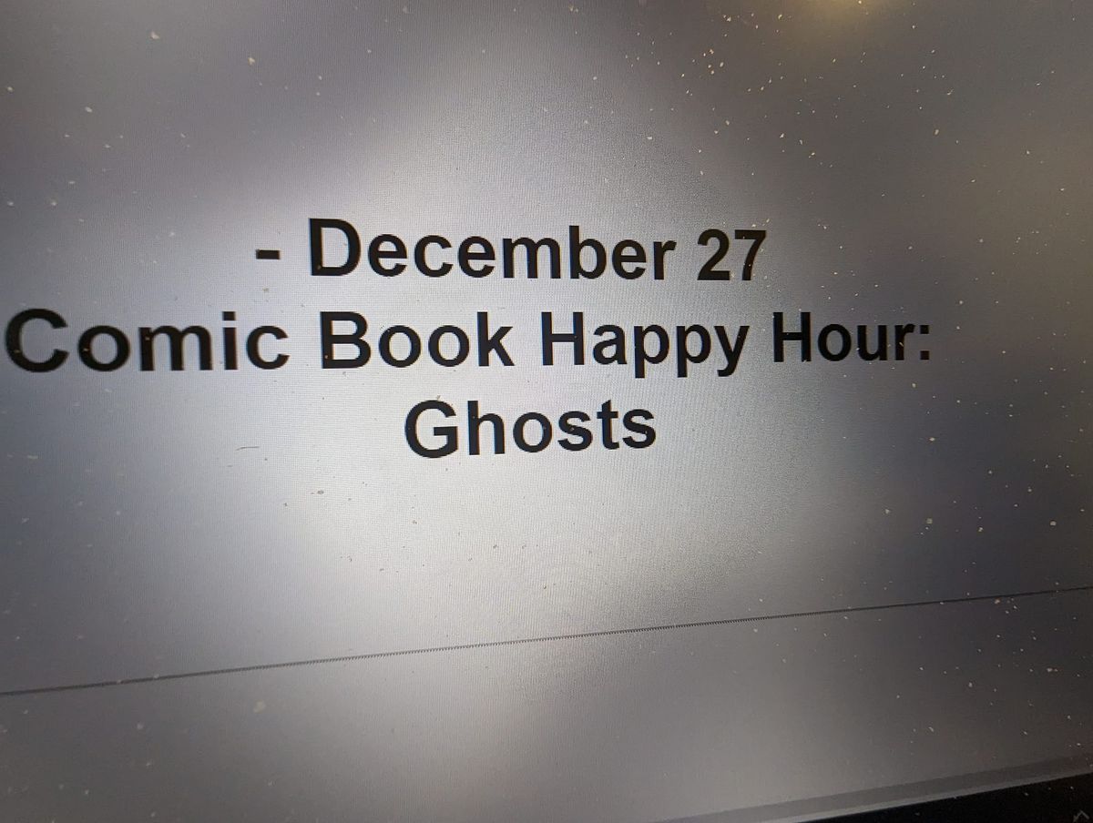 Comic Book Happy Hour. Ghosts