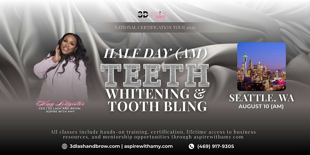 TEETH WHITENING + TOOTH BLING CERTIFICATION \u2013  SEATTLE, WA(AUGUST 10, 2026)