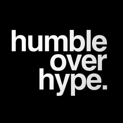 Humble over Hype