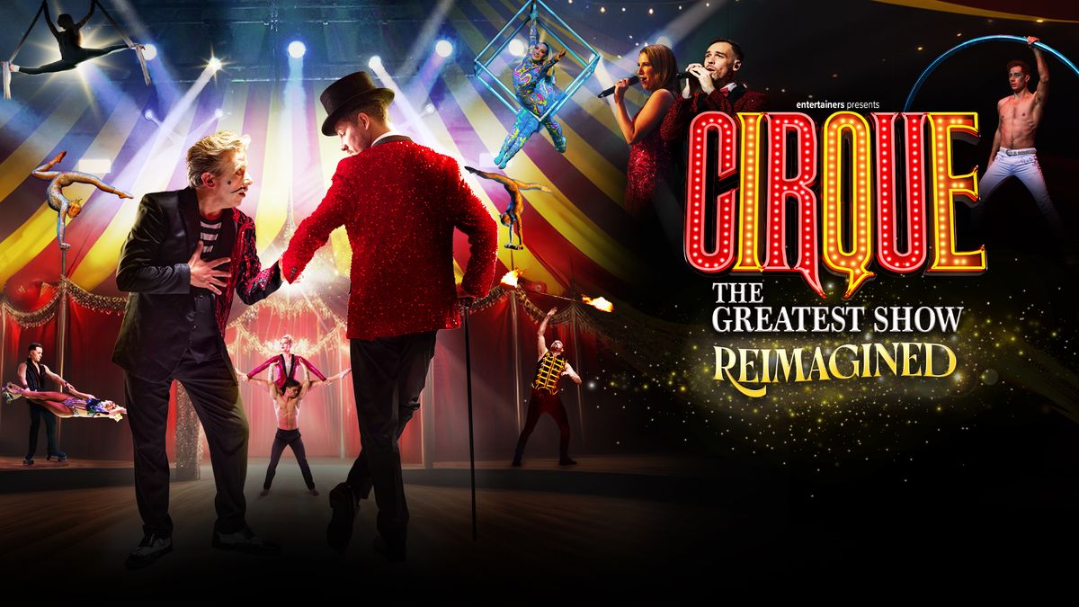 Cirque: The Greatest Show - Reimagined