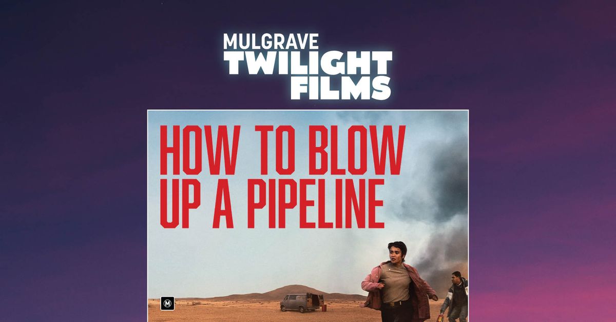 Mulgrave Twilight Films || How To Blow Up A Pipeline