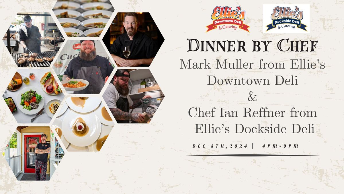 Dinner by Chef Mark Muller from Ellie's Downtown Deli & Chef Ian Reffner from Ellie's Dockside Deli