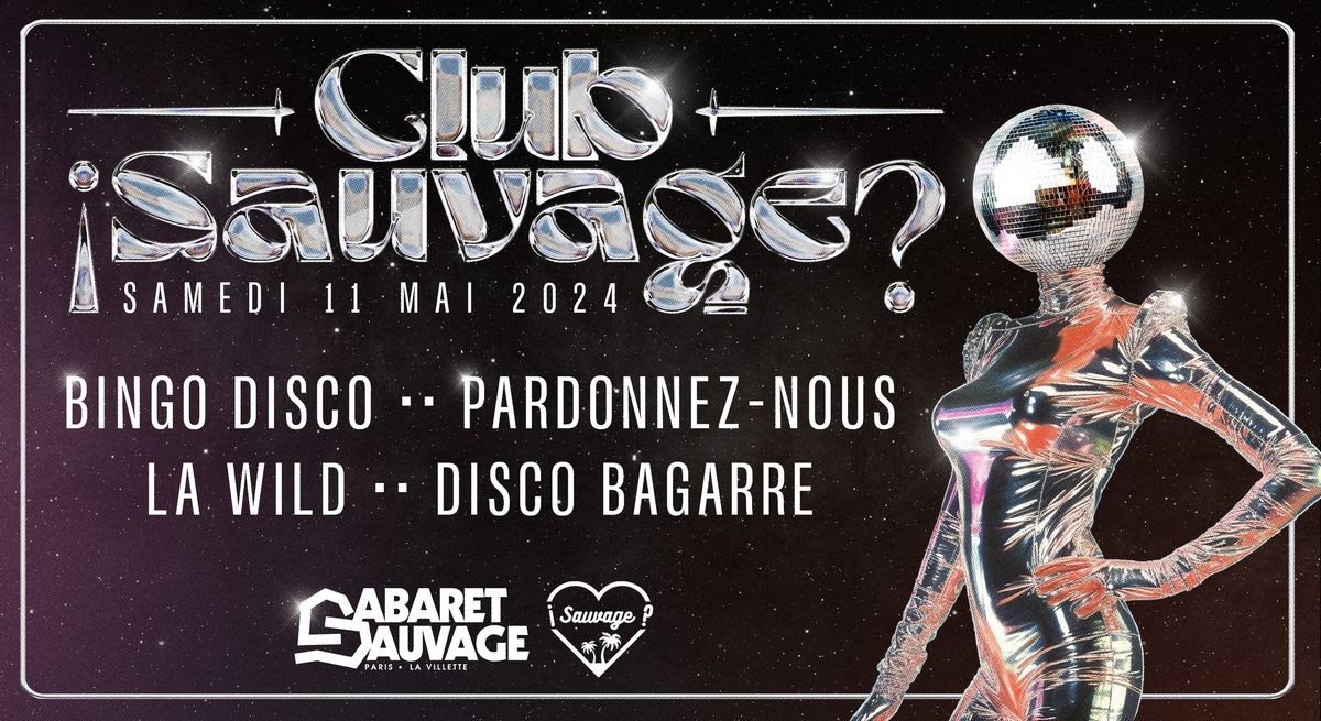 \u00a1Club Sauvage: La Wild \/ Disco Bagarre \/ Bingo Disco \/ Pardonnez Nous?