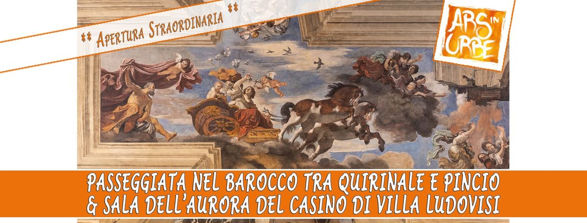 Passeggiata nel Barocco tra Quirinale e Pincio & Sala dell\u2019Aurora del Casino  * Ape. Straordinaria *