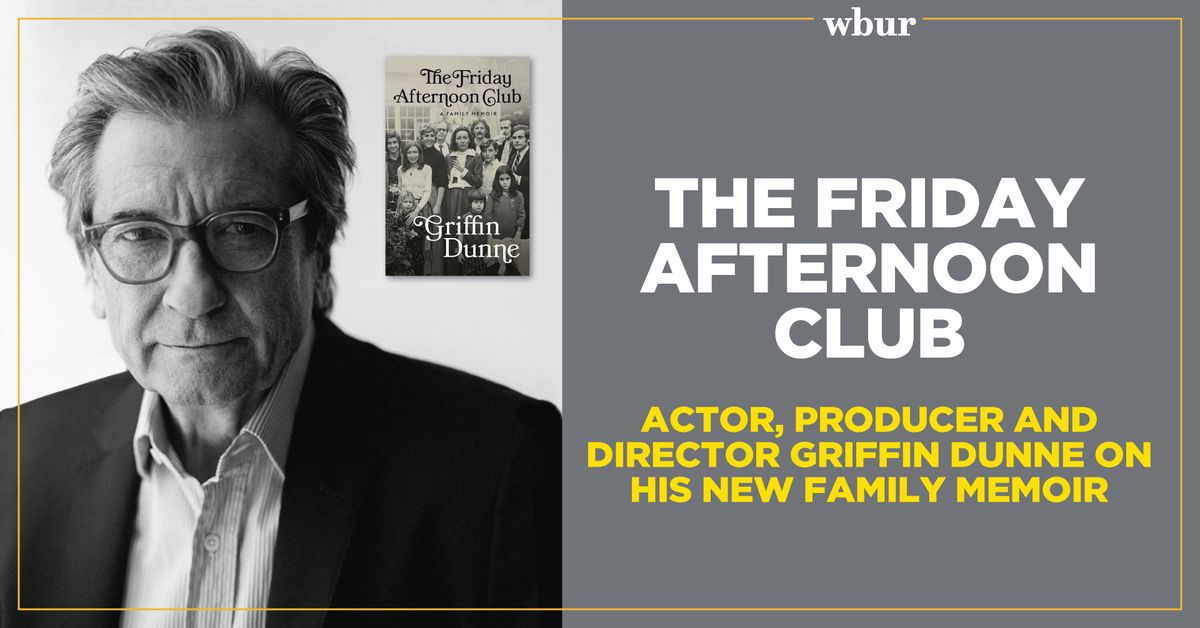 The Friday Afternoon Club: Actor, producer and director Griffin Dunne on his new family memoir